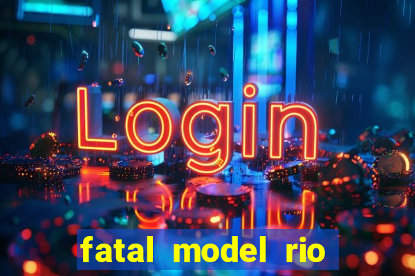 fatal model rio claro sp